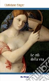 Le età della vita Le età della vita