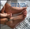 Oltre la cura... oltre le mura Oltre la cura... oltre le mura
