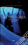 Luce per la danza. La nuova stagione 1999-2012 Luce per la danza. La nuova stagione 1999-2012