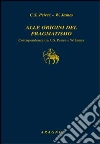 Alle origini del pragmatismo. Corrispondenza tra C. S. Peirce e W. James Alle origini del pragmatismo. Corrispondenza tra C. S. Peirce e W. James