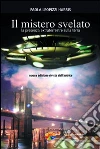 Il mistero svelato. La presenza extraterrestre sulla Terra Il mistero svelato. La presenza extraterrestre sulla Terra