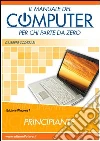 Il manuale del computer per chi parte da zero. Windows 7 Il manuale del computer per chi parte da zero. Windows 7