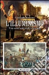 L'Illuminismo. Tra contraddizioni e utopie L'Illuminismo. Tra contraddizioni e utopie