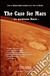 The case for Mars-La questione Marte. Con le ultime informazioni sulla vita su Marte The case for Mars-La questione Marte. Con le ultime informazioni sulla vita su Marte
