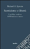 Scetticismo e libertà. Una difesa moderna del liberalismo classico Scetticismo e libertà. Una difesa moderna del liberalismo classico