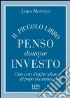 Il piccolo libro penso quindi investo Il piccolo libro penso quindi investo