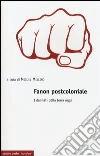 Fanon postcoloniale. I dannati della terra oggi Fanon postcoloniale. I dannati della terra oggi