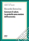 Generare il valore. La gratuità come motore dell'economia. Profit, non profit Generare il valore. La gratuità come motore dell'economia. Profit, non profit